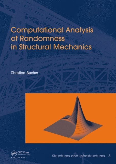 Christian Bucher - Computational Analysis of Randomness in Structural Mechanics, E-bok