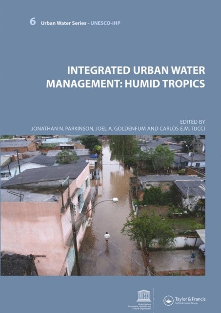 Carlos Tucci, Joel Avruch Goldenfum, Jonathan N. Parkinson - Integrated Urban Water Management: Humid Tropics, E-bok