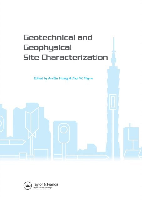 Paul W. Mayne, An-Bin Huang - Geotechnical and Geophysical Site Characterization, E-bok