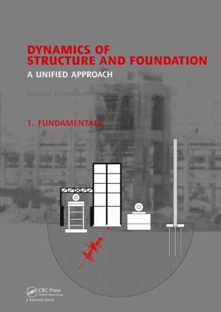 Shambhu P. Dasgupta, Indrajit Chowdhury - Dynamics of Structure and Foundation - A Unified Approach, E-bok