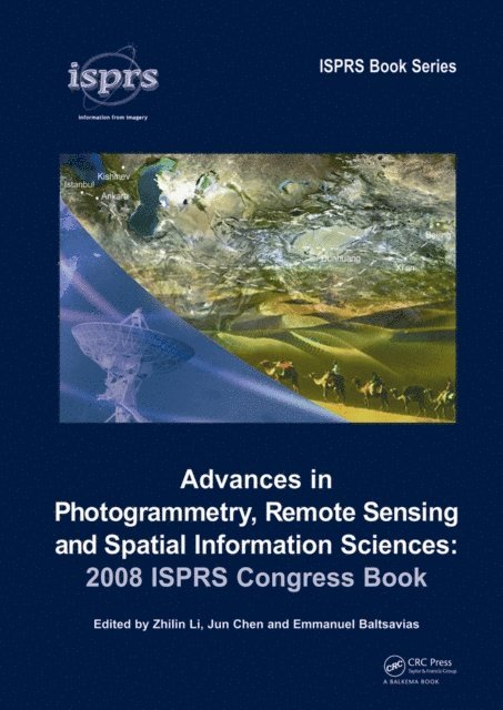 Emmanuel Baltsavias, Jun Chen, Zhilin Li - Advances in Photogrammetry, Remote Sensing and Spatial Information Sciences: 2008 ISPRS Congress Book, E-bok