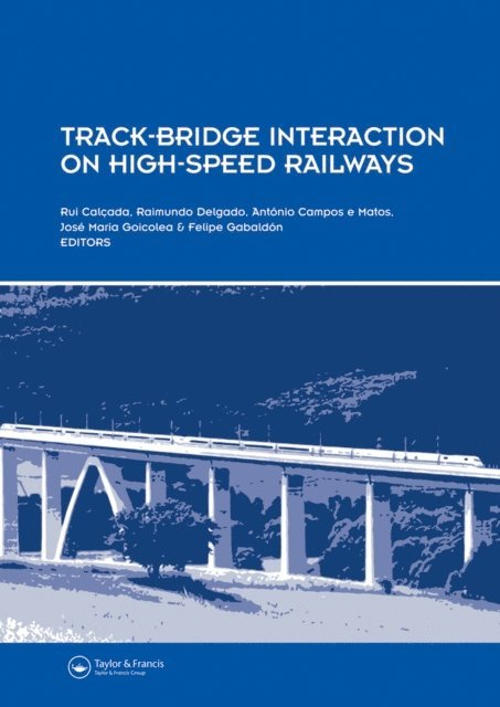 Felipe Gabaldon, Jose Maria Goicolea, AntA³nio Campos e Matos, Raimundo Delgado, Rui Calcada - Track-Bridge Interaction on High-Speed Railways, E-bok