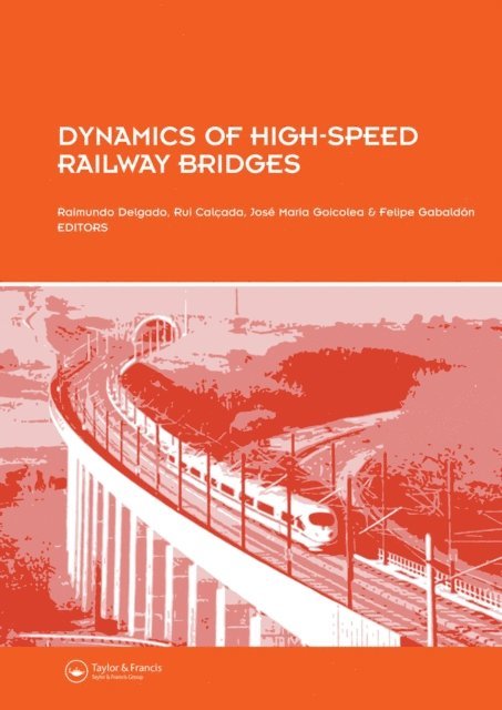 Felipe Gabaldon, Jose Maria Goicolea, Rui Calcada, Raimundo Delgado - Dynamics of High-Speed Railway Bridges, E-bok