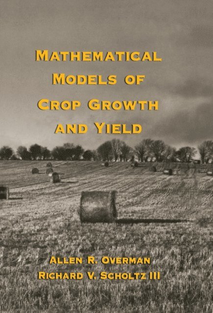 Richard V. Scholtz III, Allen R. Overman - Mathematical Models of Crop Growth and Yield, E-bok