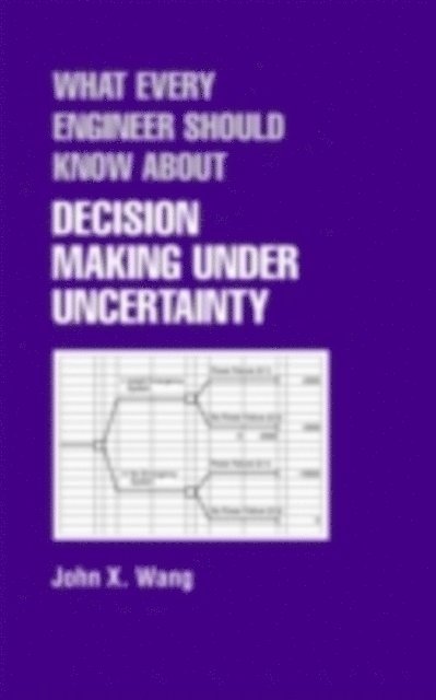 John X. Wang - What Every Engineer Should Know About Decision Making Under Uncertainty, E-bok