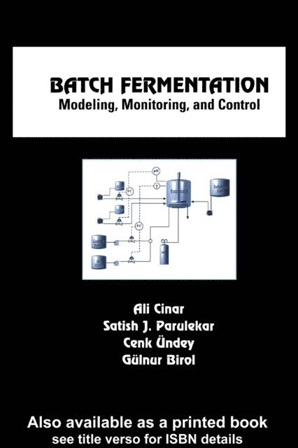 Gulnur Birol, Cenk Undey, Satish J. Parulekar, Ali Cinar - Batch Fermentation, E-bok