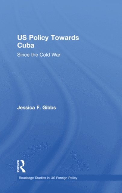 Jessica Gibbs - US Policy Towards Cuba, E-bok