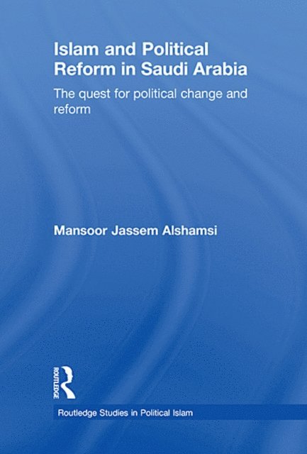 Mansoor Jassem Alshamsi - Islam and Political Reform in Saudi Arabia, E-bok