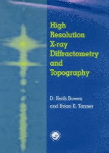 Brian K. Tanner, D.K. Bowen - High Resolution X-Ray Diffractometry And Topography, E-bok