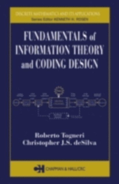 Christopher J.S deSilva, Roberto Togneri - Fundamentals of Information Theory and Coding Design, E-bok