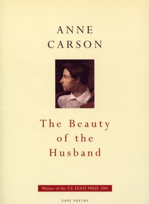 Anne Carson - Beauty Of The Husband, Häftad
