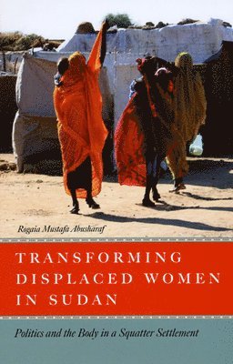 Rogaia Mustafa Abusharaf - Transforming Displaced Women in Sudan, Häftad. Tillgänglighet: Tillfälligt slut