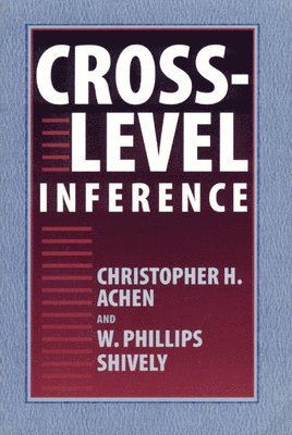 Christopher H. Achen, W. Phillips Shively - Cross-Level Inference, Inbunden. Tillgänglighet: Tillfälligt slut