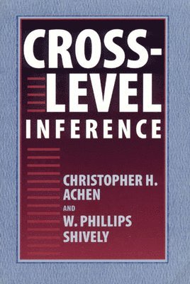 Christopher H. Achen, W. Phillips Shively - Cross-Level Inference, Häftad. Tillgänglighet: Tillfälligt slut