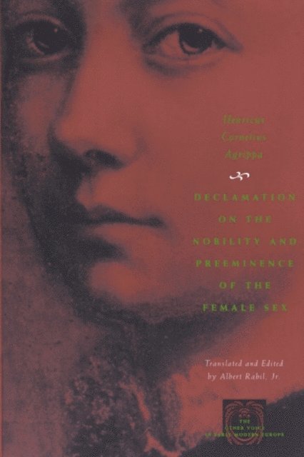 Henricus Cornelius Agrippa, Albert Rabil Jr. - Declamation on the Nobility and Preeminence of the Female Sex, E-bok