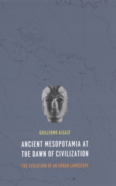 Guillermo Algaze - Ancient Mesopotamia at the Dawn of Civilization, E-bok
