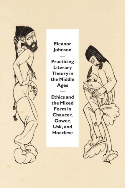 Eleanor Johnson - Practicing Literary Theory in the Middle Ages, E-bok