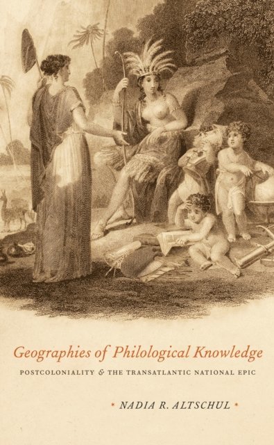 Nadia R. Altschul - Geographies of Philological Knowledge, E-bok