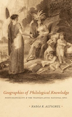 Nadia R. Altschul - Geographies of Philological Knowledge, Inbunden. Tillgänglighet: Tillfälligt slut