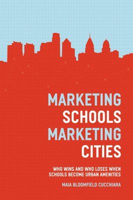 Maia Bloomfield Cucchiara - Marketing Schools, Marketing Cities, Inbunden. Tillgänglighet: Lägg i varukorg