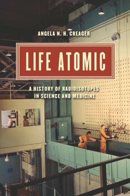 Angela N. H. Creager - Life Atomic, E-bok