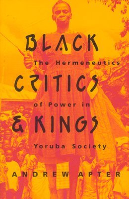 Andrew Apter - Black Critics and Kings, Häftad. Tillgänglighet: Lägg i varukorg