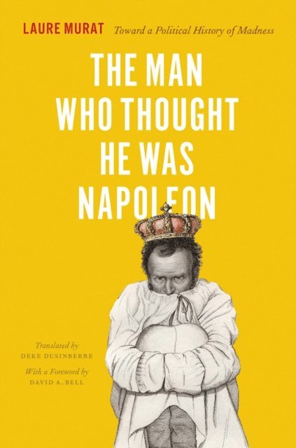 Laure Murat - Man Who Thought He Was Napoleon, E-bok
