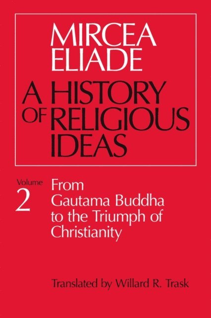 Mircea Eliade - History of Religious Ideas, Volume 2, E-bok