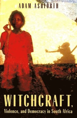 Adam Ashforth - Witchcraft, Violence, and Democracy in South Africa, Häftad. Tillgänglighet: Lägg i varukorg