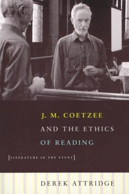 Derek Attridge - J. M. Coetzee and the Ethics of Reading – Literature in the Event, Häftad. Tillgänglighet: Tillfälligt slut