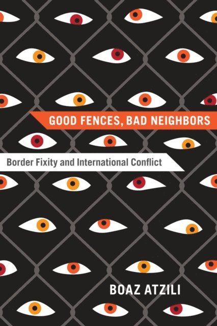 Boaz Atzili - Good Fences, Bad Neighbors, E-bok