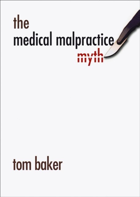 Tom Baker - Medical Malpractice Myth, E-bok