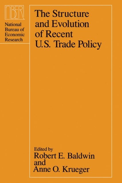 Anne O. Krueger, Robert E. Baldwin - Structure and Evolution of Recent U.S. Trade Policy, E-bok
