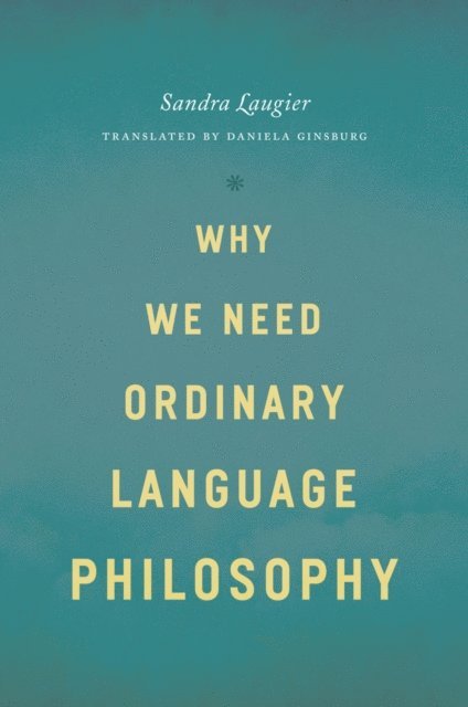 Sandra Laugier - Why We Need Ordinary Language Philosophy, E-bok