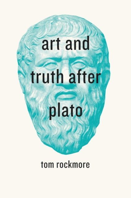 Tom Rockmore - Art and Truth after Plato, E-bok