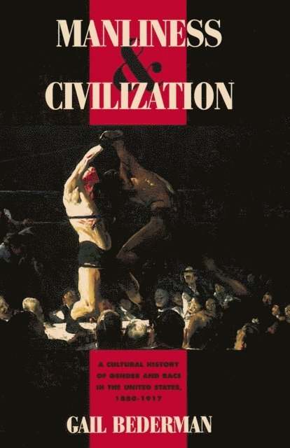 Gail Bederman - Manliness and Civilization, E-bok