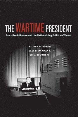 William G. Howell, Saul P. Jackman, Jon C. Rogowski - Wartime President, Inbunden. Tillgänglighet: Tillfälligt slut