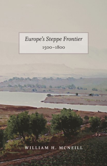 William H. McNeill - Europe's Steppe Frontier, 1500-1800, E-bok