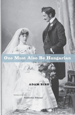 Adam Biro - One Must Also Be Hungarian, Inbunden