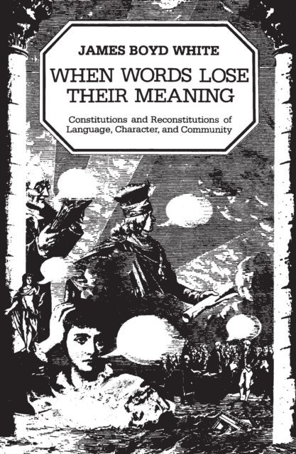 James Boyd White - When Words Lose Their Meaning, E-bok