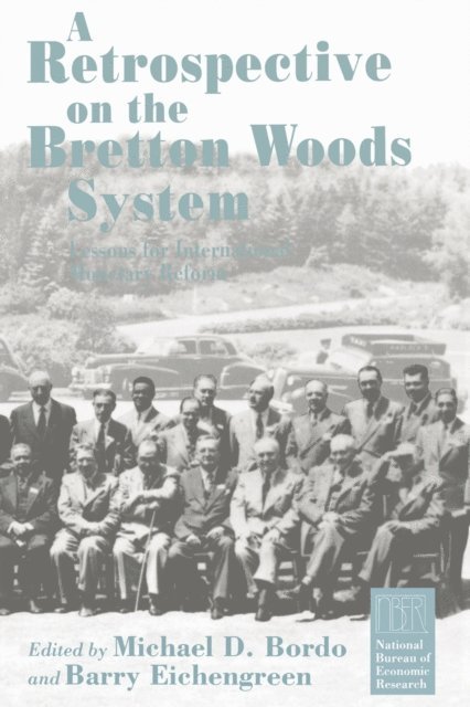 Barry Eichengreen, Michael D. Bordo - Retrospective on the Bretton Woods System, E-bok