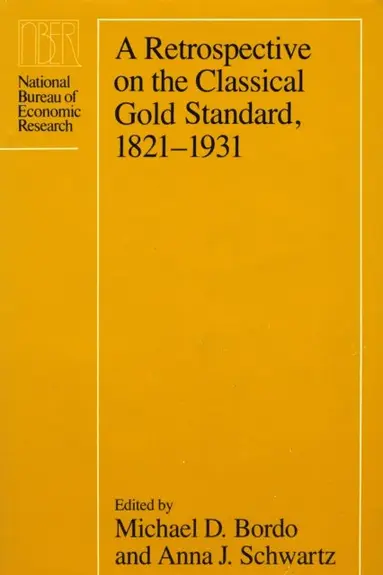 Anna J. Schwartz, Michael D. Bordo - Retrospective on the Classical Gold Standard, 1821-1931, E-bok