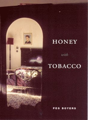 Peg Boyers - Honey with Tobacco, Inbunden. Tillgänglighet: Tillfälligt slut
