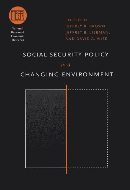 David A. Wise, Jeffrey B. Liebman, Jeffrey R. Brown - Social Security Policy in a Changing Environment, E-bok