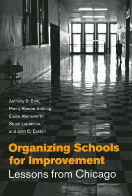 Anthony S. Bryk, Penny Bender Sebring, Elaine Allensworth, John Q. Easton, Stuart Luppescu - Organizing Schools for Improvement, Inbunden. Tillgänglighet: Tillfälligt slut