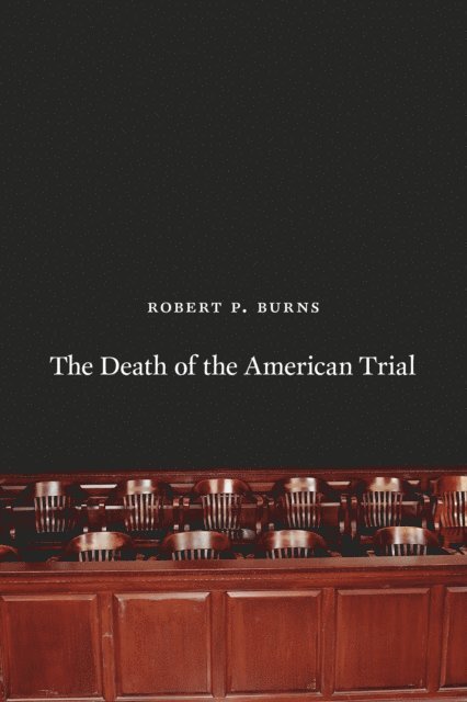 Robert P. Burns - Death of the American Trial, E-bok