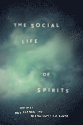 Ruy Blanes, Diana Espirito Santo - The Social Life of Spirits, Inbunden. Tillgänglighet: Tillfälligt slut