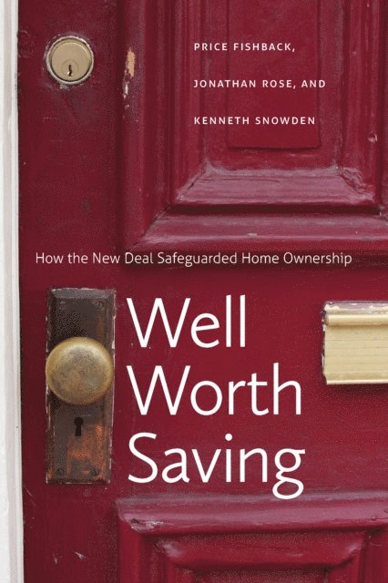 Kenneth Snowden, Jonathan D. Rose, Price V. Fishback - Well Worth Saving, E-bok