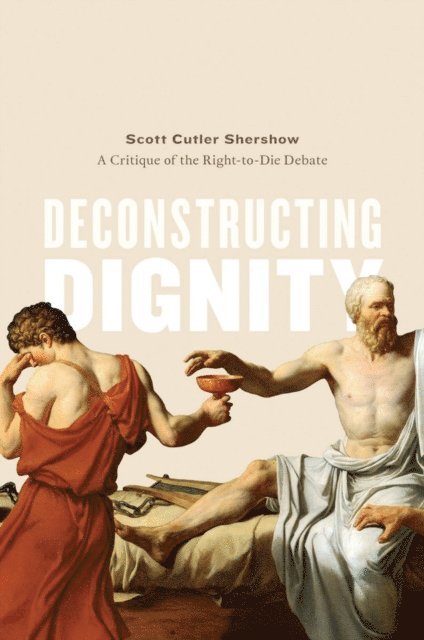 Scott Cutler Shershow - Deconstructing Dignity, E-bok