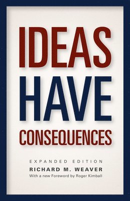 Richard M. Weaver - Ideas Have Consequences, Häftad